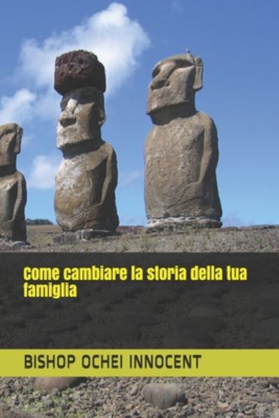 Come cambiare la storia della tua famiglia - Bishop Ochei Innocent - Bücher - Independently Published - 9798665089423 - 10. Juli 2020