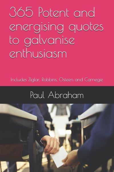 Cover for Paul Abraham · 365 Potent and energising quotes to galvanise enthusiasm (Paperback Book) (2020)