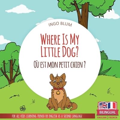 Cover for Ingo Blum · Where Is My Little Dog? - Ou est mon petit chien?: Bilingual English-French Picture Book for Children Ages 2-6 - Where Is.? - Ou Est.? (Paperback Book) (2020)