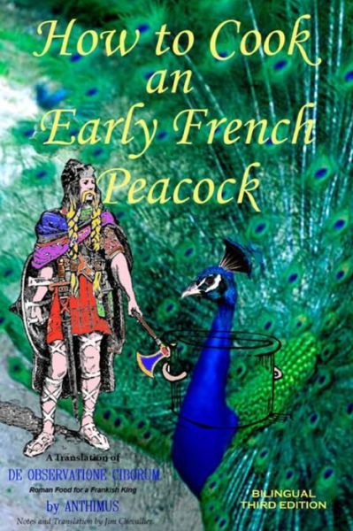 Cover for Anthimus &amp;#7948; &amp;#957; &amp;#952; &amp;#953; &amp;#956; &amp;#959; &amp;#962; · How to Cook an Early French Peacock: De Observatione Ciborum - Roman Food for a Frankish King (Paperback Book) [Bilingual Third edition] (2020)