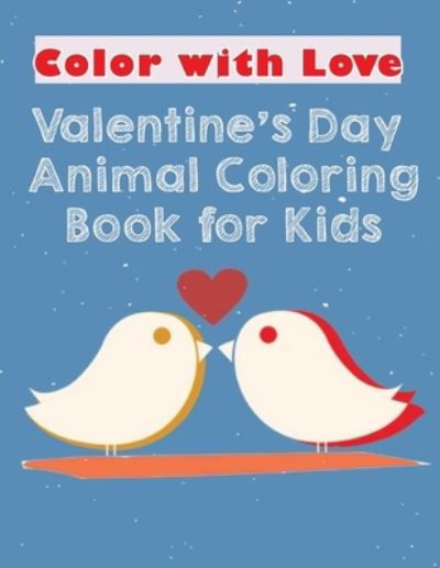 Color with Love Valentine's Day Animal Coloring Book for Kids - Onlygifts Publishing - Książki - Independently Published - 9798700038423 - 25 stycznia 2021