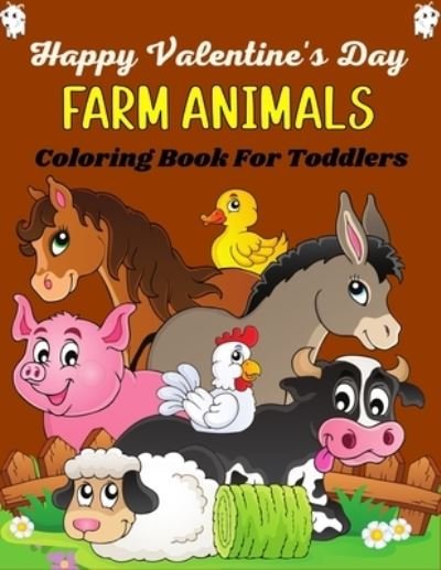 Happy Valentine's Day FARM ANIMALS Coloring Book For Toddlers - Ensumongr Publications - Kirjat - Independently Published - 9798705679423 - lauantai 6. helmikuuta 2021