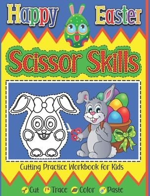 Cover for Sylwia Skbooks · Happy Easter Scissor Skills Cutting Practice Workbook For Kids Cut Trace Color Paste: Fun Preschool Activity Book Learning To Cut And Glue Easter Basket Stuffer Gift For Toddlers Girls Boys Kindergarteners (Paperback Bog) (2021)