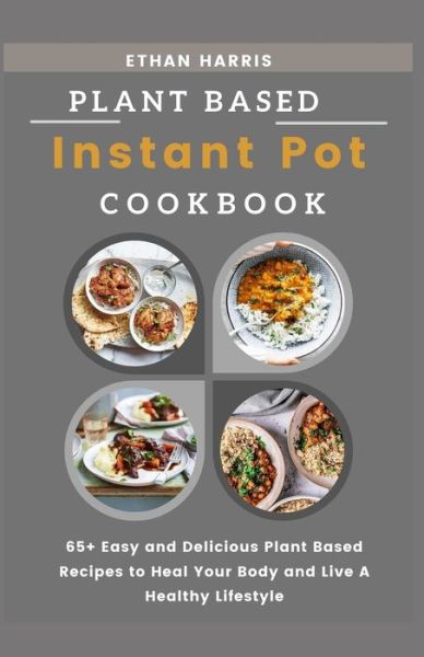 Cover for Ethan Harris · Plant Based Instant Pot Cookbook (Paperback Book) (2021)