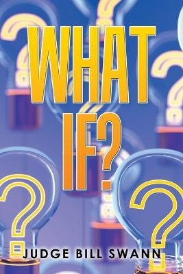 Judge Bill Swann · What If? (Paperback Book) (2022)