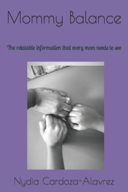 Cover for Nydia Cardoza-Alavrez · Mommy Balance: The relatable information that every mom needs to see (Paperback Bog) (2022)