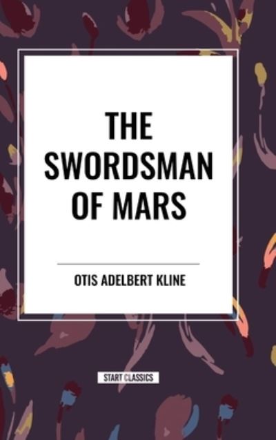 Cover for Otis Adelbert Kline · The Swordsman of Mars (Hardcover Book) (2024)