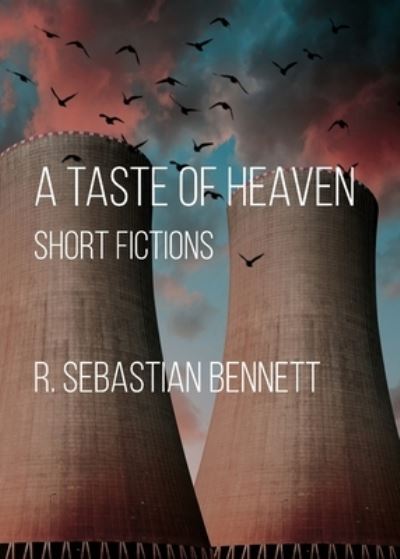 Cover for R Sebastian Bennett · A Taste of Heaven: Short Fictions (Paperback Book) (2022)