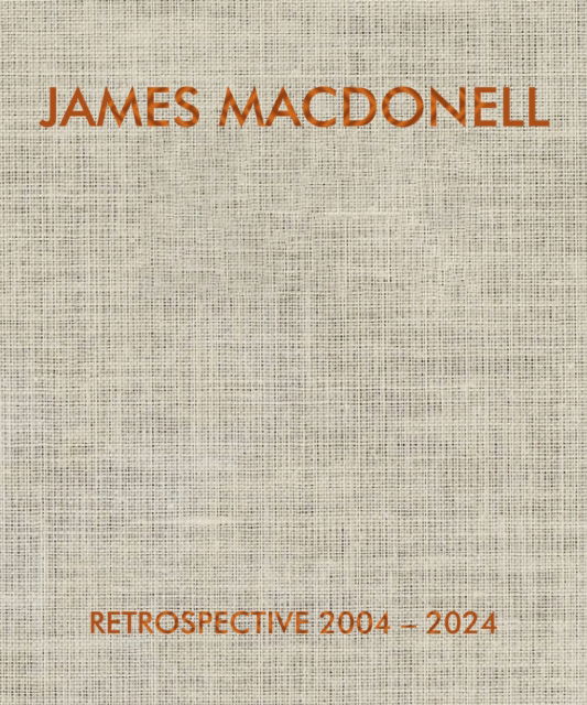 Cover for James Macdonell · James Macdonell Retrospective 2004-2024 (Hardcover Book) (2025)