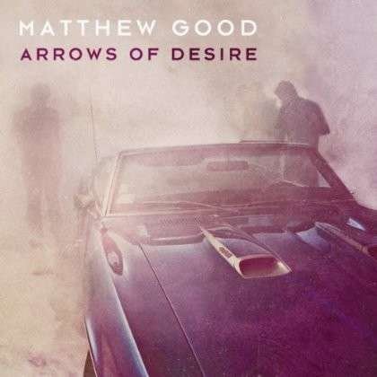 Cover for Matthew Good · Arrows of Desire (CD) (2013)