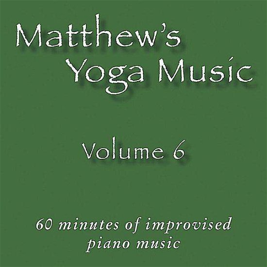 Matthew's Yoga Music 6 - Matt Johnson - Music - Dolce & Nuit Productions - 0045011212424 - September 21, 2010