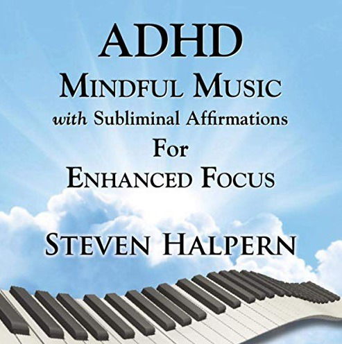 Adhd Mindful Music With Subliminal Affirmations For Enhanced Focus - Steven Halpern - Musikk - INNERPEACE - 0093791212424 - 8. november 2019