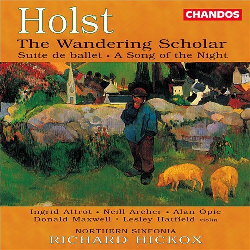 Cover for Holst / Attrot / Archer / Opie / Hickox · Wandering Scholar Op 50 / Suite De Ballet Op 10 (CD) (1999)