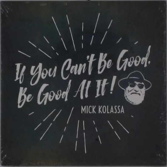 Cover for Mick Kolassa · If You Can't Be Good Be Good at It (CD) (2020)