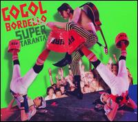 Super Taranta - Gogol Bordello - Musik - SIDEONEDUMMY - 0603967133424 - 10. Juli 2007