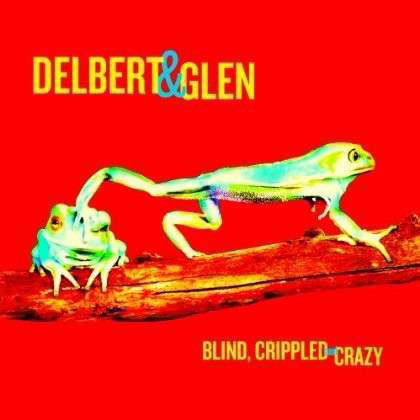 Blind, Crippled & Crazy - Delbert & Glen - Música - NEW WEST RECORDS, INC. - 0607396627424 - 27 de junho de 2013