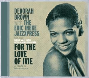 Cover for Brown,deborah / Ineke,eric · For the Love of Ivie: a Tribute to Ivie Anderson (CD) (2008)