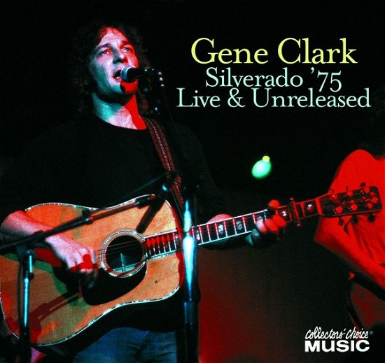 Silverado '75 -live & Unreleased - Gene Clark - Musik - COLLECTORS CHOICE - 0617742092424 - 22. december 2010