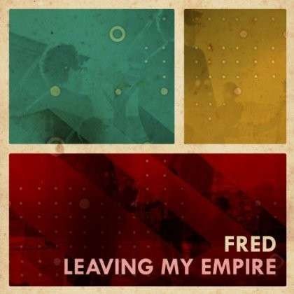 Leaving My Empire - Fred - Musik - POP / ROCK - 0621848203424 - 20. März 2012