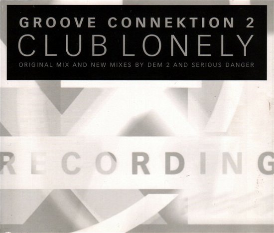 Club Lonely ( Radio Mix / Dem 2 Lonely Vocal Mix / Serious Danger Mix / Nice N Ripe Dub / Dem 2 Don't Cry Dub / Original Mix ) - Groove Connektion 2 - Muziek - Xl - 0634904109424 - 