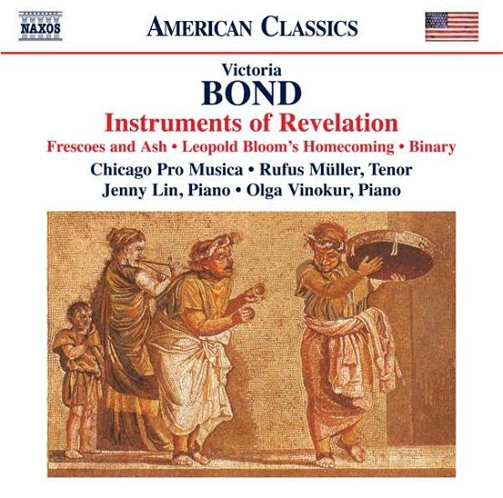 Victoria Bond: Instruments Of Revelation. Frescoes And Ash. Leopold Blooms Homecoming. Binary - Chicago Pro Musica - Musik - NAXOS - 0636943986424 - 12. april 2019