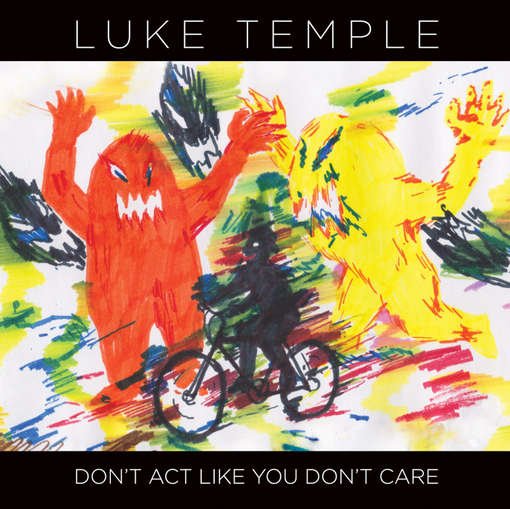 Don't Act Like You Don't Care - Luke Temple - Musik - WESTERN VINYL - 0656605462424 - 25. august 2011