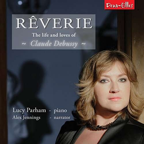 Cover for Debussy / Parham,lucy /jennings,alex · Debussy: Reverie - Life &amp; Loves of Claude Debussy (CD) (2017)