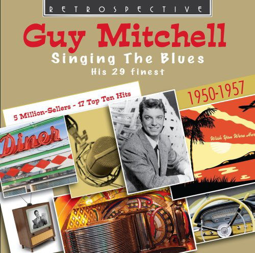 Singing The Blues - Guy Mitchell - Musik - RETROSPECTIVE - 0710357412424 - 19 juni 2014