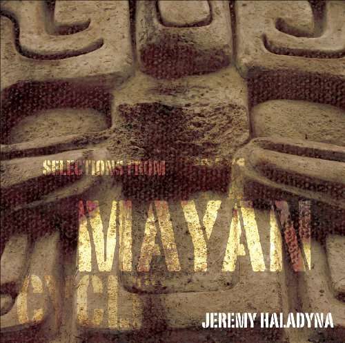 Cover for Jeremy Haladyna · Selections from the Mayan Cycle (CD) (2010)