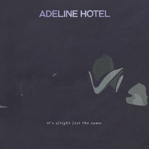 Cover for Adeline Hotel · It's Alright, Just the Same (CD) (2016)