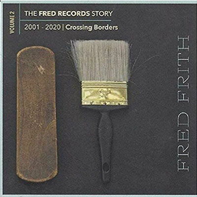 Cover for Fred Frith · Fred Records Story: Volume 2 Crossing Borders (CD) (2021)