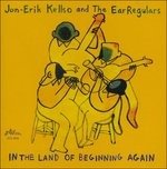 Cover for Kellso,jon-erik &amp; Earregulars · In the Land of Beginning Again (CD) (2016)