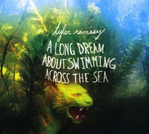Cover for Tyler Ramsey · A Long Dream About Swimming Across T He Sea (CD) (2011)