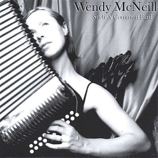 Such A Common Bird - Wendy McNeill - Music - Roots and Ramblers Music - 0778224174424 - March 9, 2005