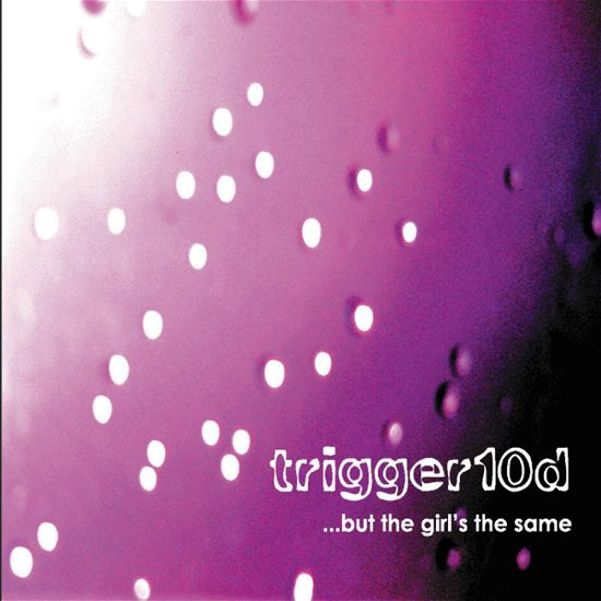 Cover for Trigger 10d · But the Girls the Same (CD) (2013)