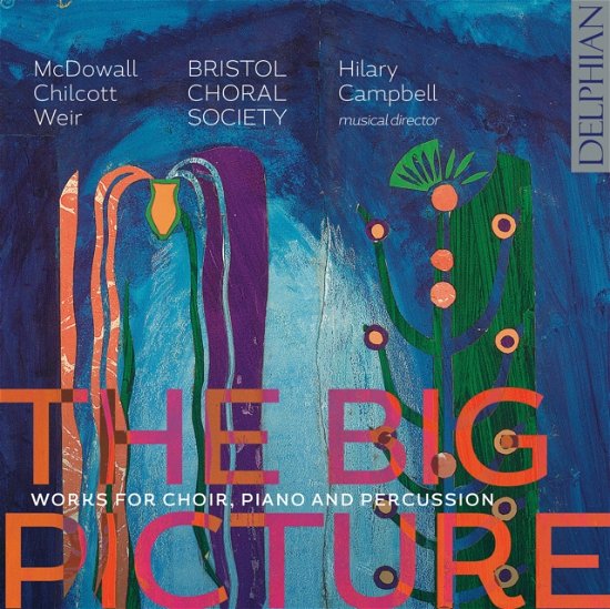Cover for Cecilia Mcdowall / Bob Chilcott / Judith Weir · The Big Picture (CD) (2020)