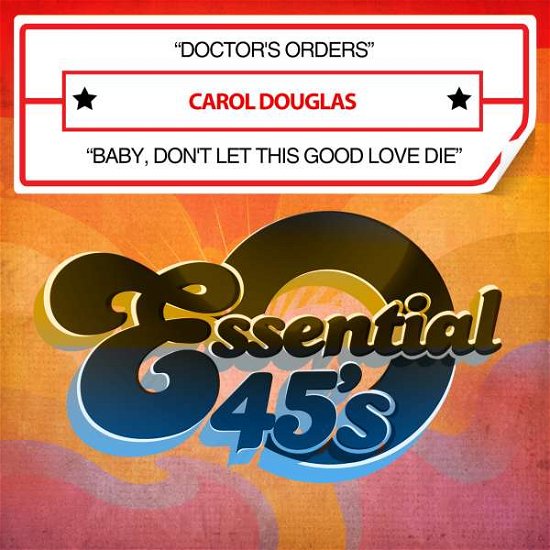 Doctor'S Orders / Baby Don'T Let This Good Love Di - Carol Douglas - Musiikki - Essential Media Mod - 0894232613424 - perjantai 10. maaliskuuta 2017
