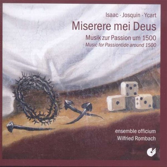 Miserere Mei Deus - Music for Passiontide Around - Ycart / Isaac / Desprez - Musik - CHRISTOPHORUS - 4010072019424 - 29. april 2014
