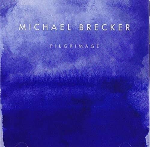 Cover for Michael Brecker · Pilgrimage (CD) (2014)