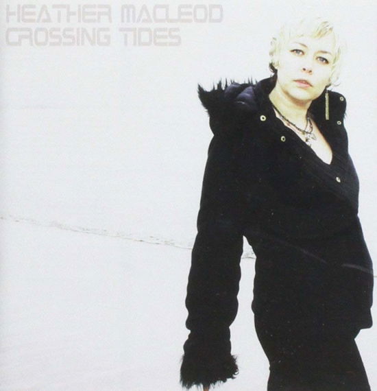 Crossing Tides - Macleod Heather - Música - LEOD MUSIC - 5031642625424 - 7 de febrero de 2005