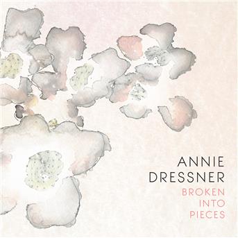 Cover for Annie Dressner · Broken Into Pieces (CD) (2018)