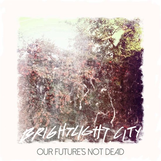 Our Futures Not Dead - Brightlight City - Musik - UNDEAD COLLECTIVE - 5060463419424 - 7. april 2017