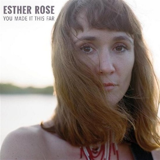You Made It This Far - Esther Rose - Musiikki - FULL TIME HOBBY - 5060626463424 - perjantai 11. helmikuuta 2022