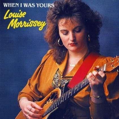 When I Was Yours - Louise Morrissey - Musik - CMR RECORDS - 5099141010424 - 7. august 2012