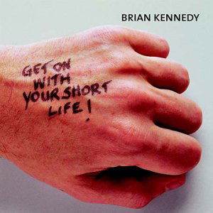 Get on with Your Short Life - Brian Kennedy - Muzyka - SONY MUSIC - 5099750478424 - 8 października 2001