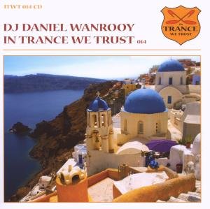 In Trance We Trust 014 - Dj Daniel - DJ Daniel Wanrooy - Musiikki - IN TRANCE WE TRUST - 8715197031424 - maanantai 2. marraskuuta 2009