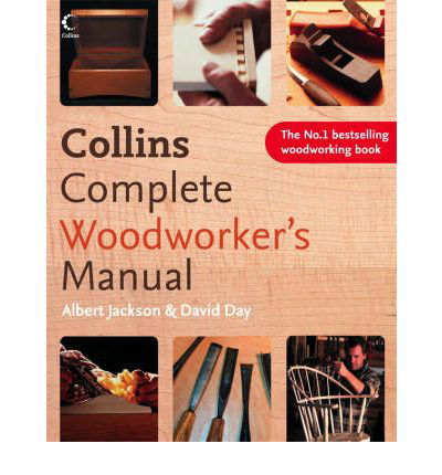 Collins Complete Woodworker’s Manual - Albert Jackson - Kirjat - HarperCollins Publishers - 9780007164424 - maanantai 4. huhtikuuta 2005