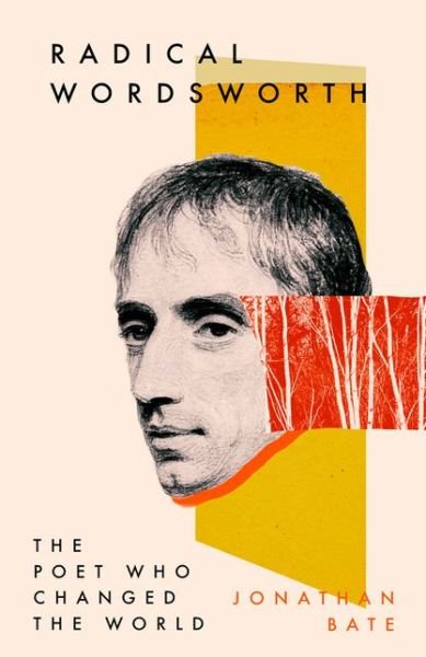 Cover for Jonathan Bate · Radical Wordsworth: The Poet Who Changed the World (Innbunden bok) (2020)