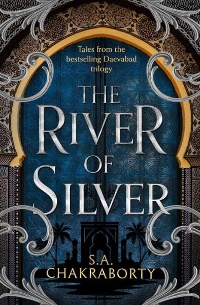 Cover for S. A. Chakraborty · The River of Silver: Tales from the Daevabad Trilogy - The Daevabad Trilogy (Taschenbuch) (2022)