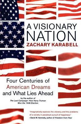 A Visionary Nation: Four Centuries of American Dreams and What Lies Ahead - Zachary Karabell - Books - Harper Perennial - 9780060084424 - June 18, 2002